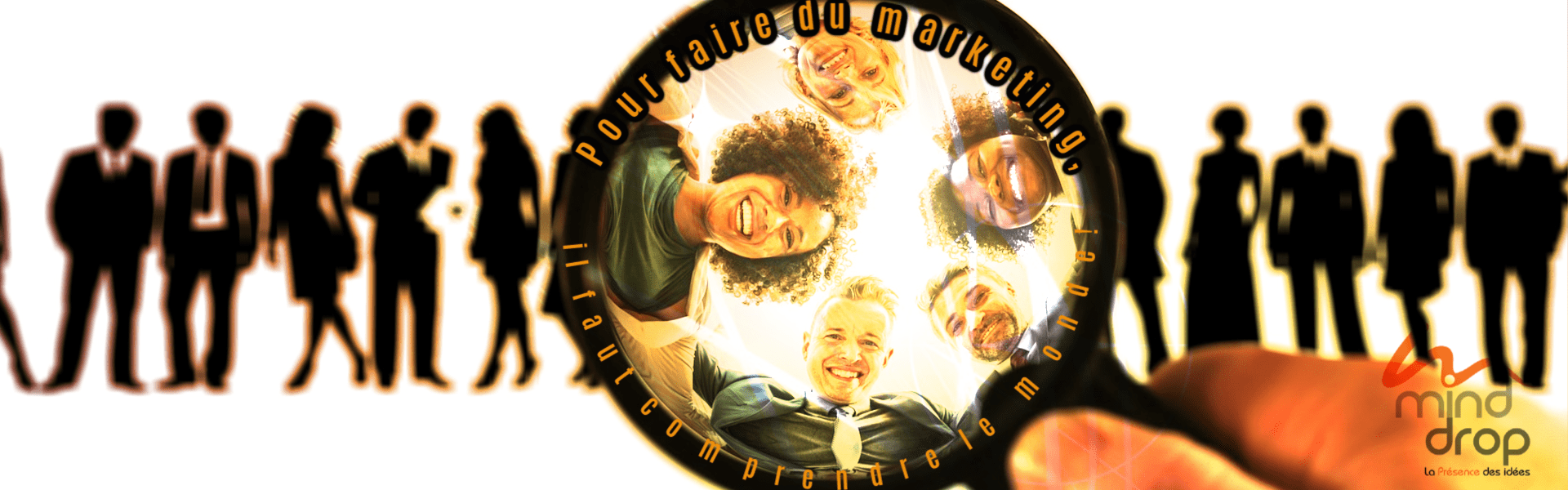 pour faire du marketing, il faut comprendre le monde