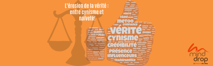 L’érosion de la vérité _ entre cynisme et naïveté!