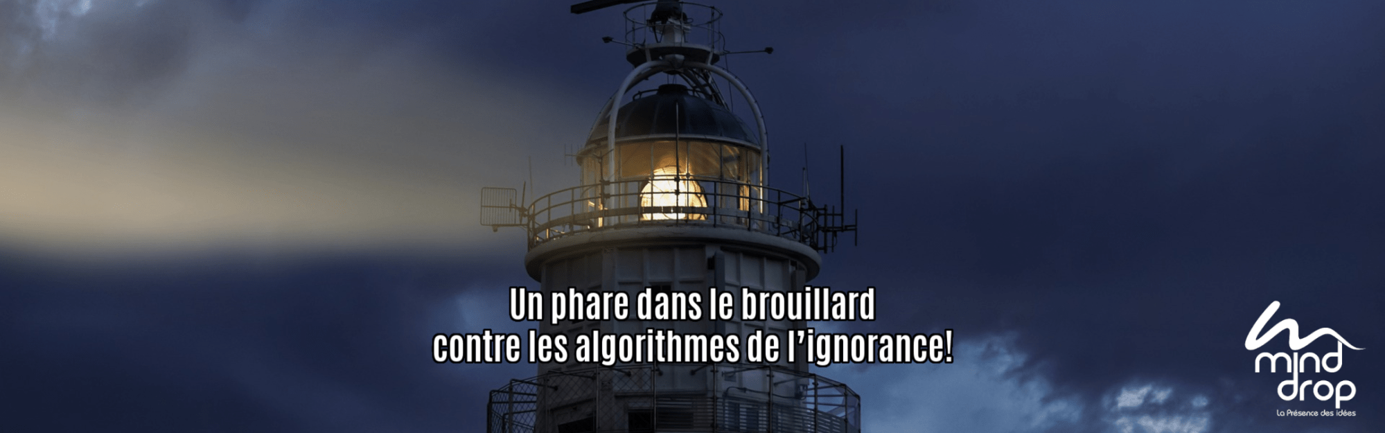 un phare dans le brouillard contre les algorithmes de l'ignorance