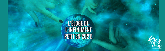 ÉLOGE DE L'INFINIMENT PETIT EN 2021
