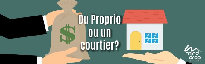 Du Proprio ou un courtier?