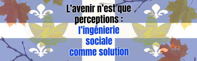 L’avenir n’est que perceptions _ l’ingénierie sociale comme solution